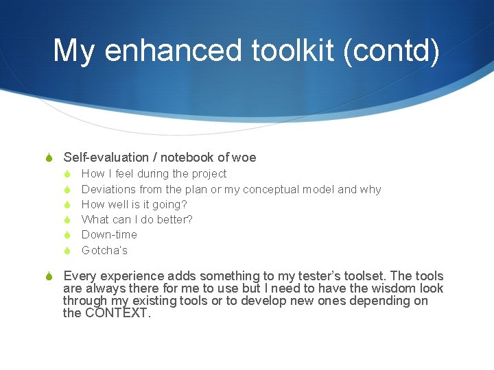 My enhanced toolkit (contd) S Self-evaluation / notebook of woe S How I feel