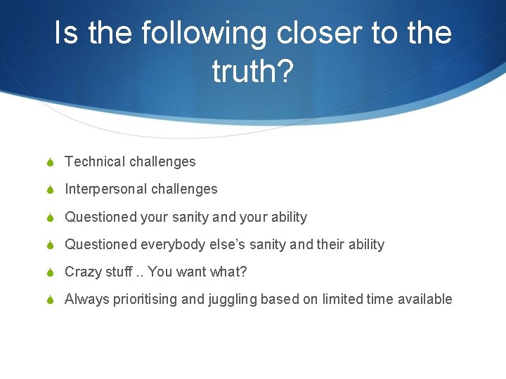 Is the following closer to the truth? S Technical challenges S Interpersonal challenges S