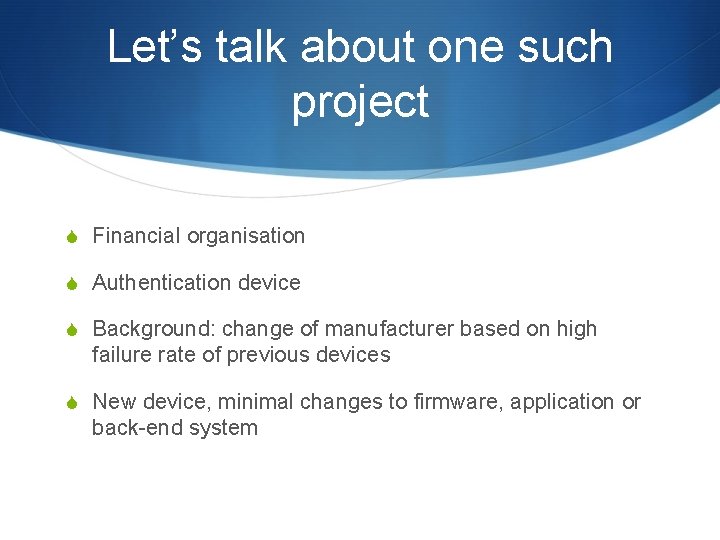 Let’s talk about one such project S Financial organisation S Authentication device S Background: