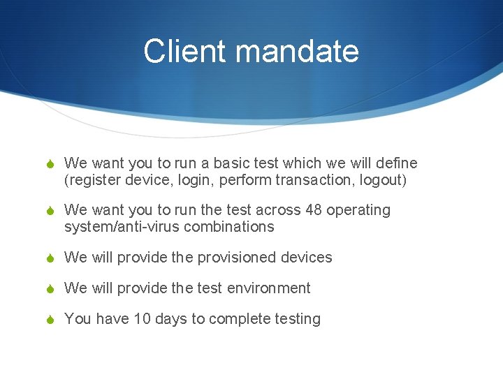 Client mandate S We want you to run a basic test which we will