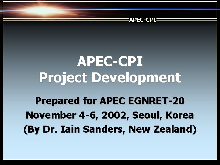 APEC-CPI Project Development Prepared for APEC EGNRET-20 November 4 -6, 2002, Seoul, Korea (By