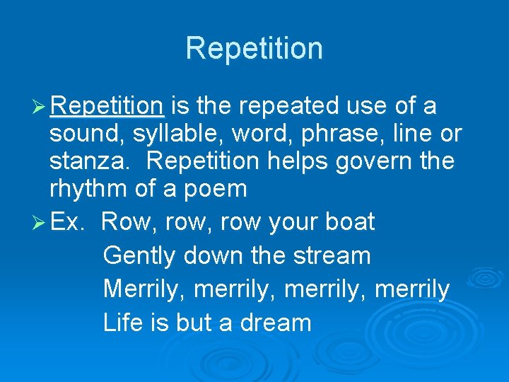 Repetition Ø Repetition is the repeated use of a sound, syllable, word, phrase, line