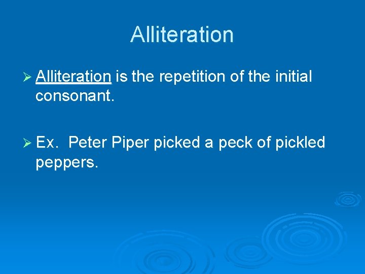 Alliteration Ø Alliteration is the repetition of the initial consonant. Ø Ex. Peter Piper