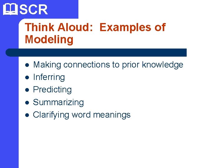  SCR Think Aloud: Examples of Modeling l l l Making connections to prior