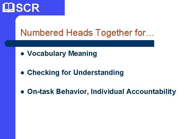  SCR Numbered Heads Together for… l Vocabulary Meaning l Checking for Understanding l