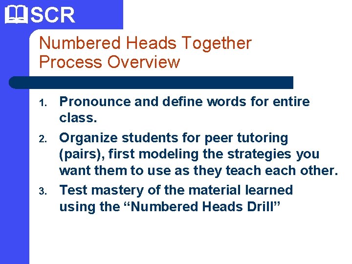  SCR Numbered Heads Together Process Overview 1. 2. 3. Pronounce and define words