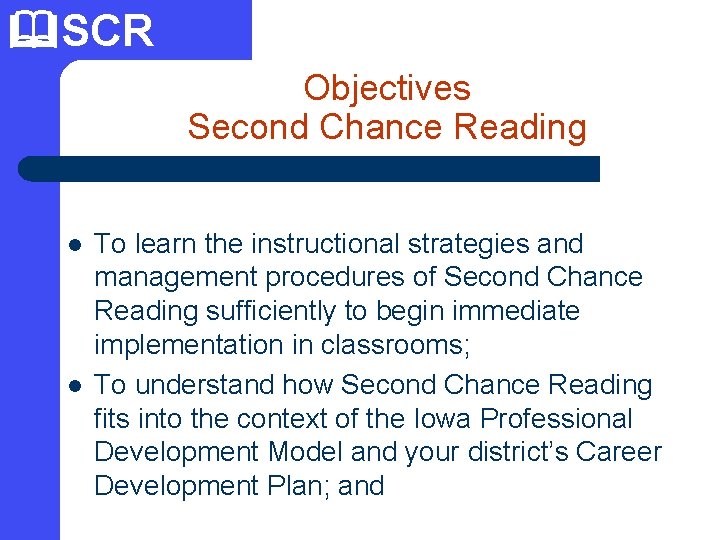  SCR Objectives Second Chance Reading l l To learn the instructional strategies and