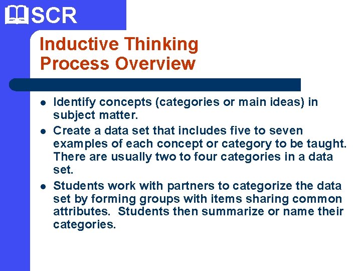  SCR Inductive Thinking Process Overview l l l Identify concepts (categories or main