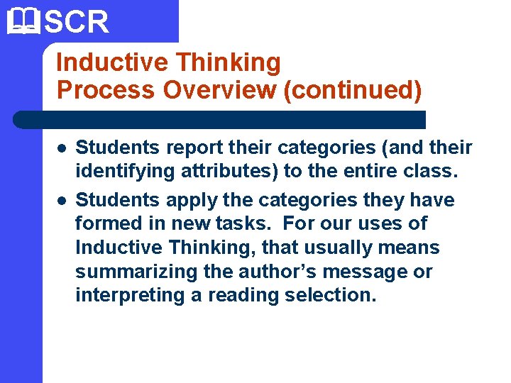  SCR Inductive Thinking Process Overview (continued) l l Students report their categories (and