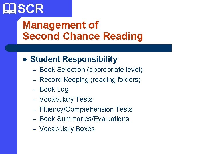  SCR Management of Second Chance Reading l Student Responsibility – – – –