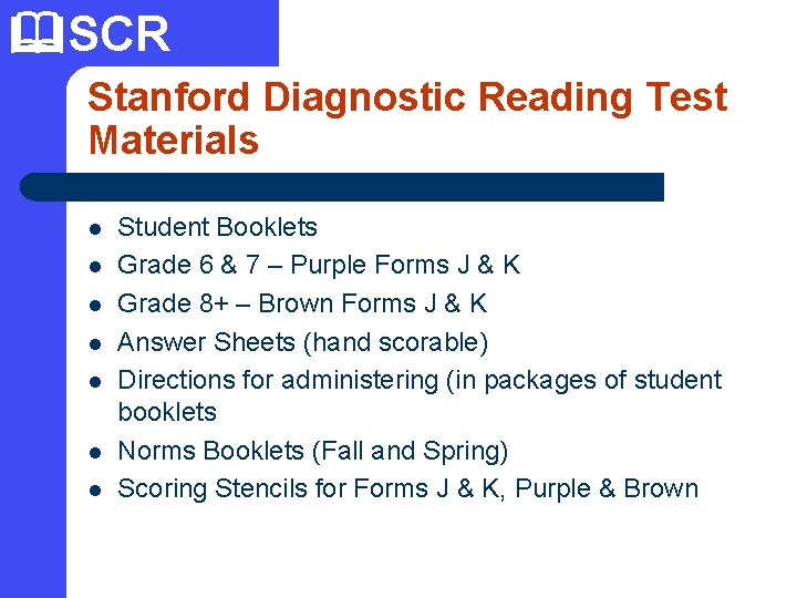  SCR Stanford Diagnostic Reading Test Materials l l l l Student Booklets Grade