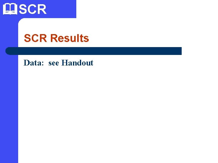  SCR Results Data: see Handout 