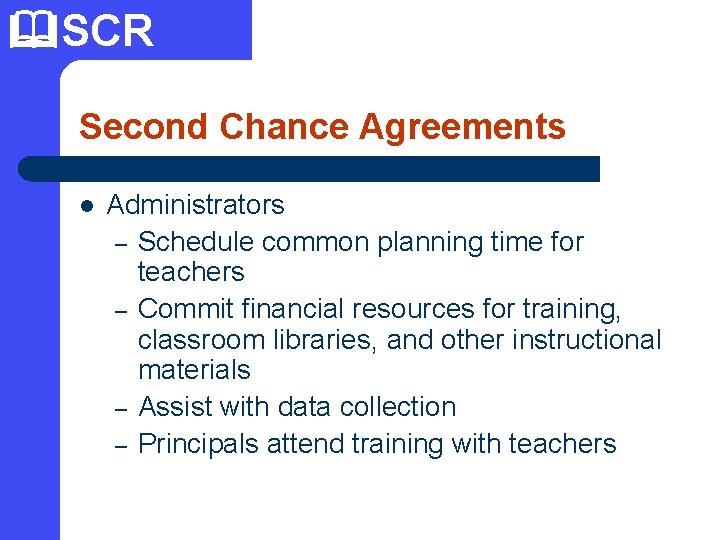  SCR Second Chance Agreements l Administrators – Schedule common planning time for teachers