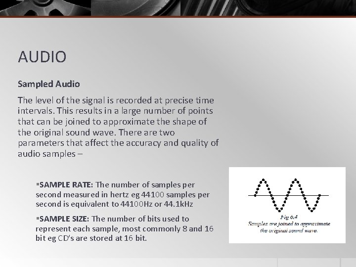 AUDIO Sampled Audio The level of the signal is recorded at precise time intervals.