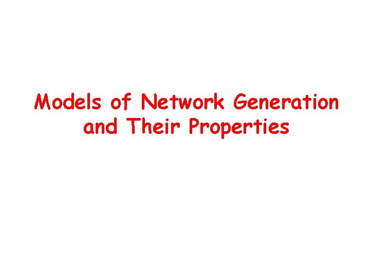 Models of Network Generation and Their Properties 