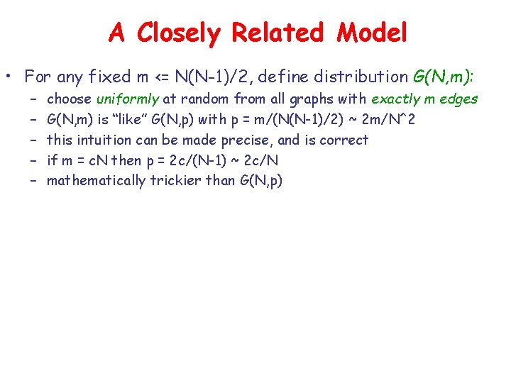 A Closely Related Model • For any fixed m <= N(N-1)/2, define distribution G(N,