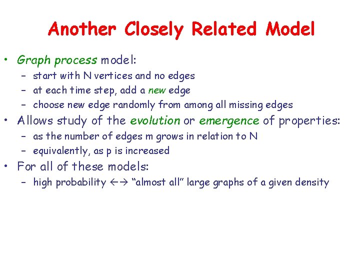 Another Closely Related Model • Graph process model: – start with N vertices and