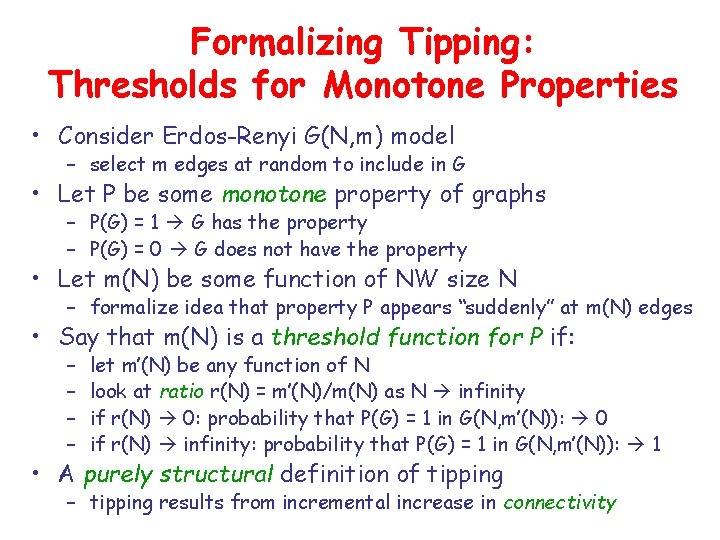 Formalizing Tipping: Thresholds for Monotone Properties • Consider Erdos-Renyi G(N, m) model – select