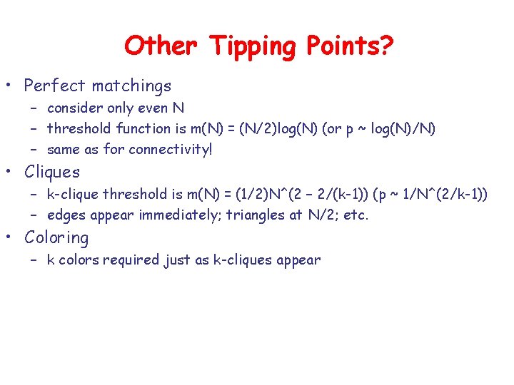 Other Tipping Points? • Perfect matchings – consider only even N – threshold function