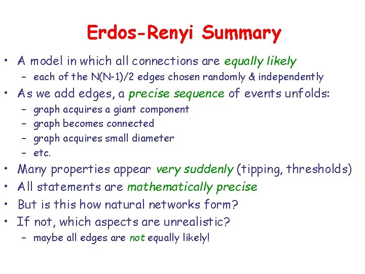 Erdos-Renyi Summary • A model in which all connections are equally likely – each