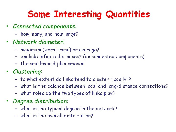 Some Interesting Quantities • Connected components: – how many, and how large? • Network