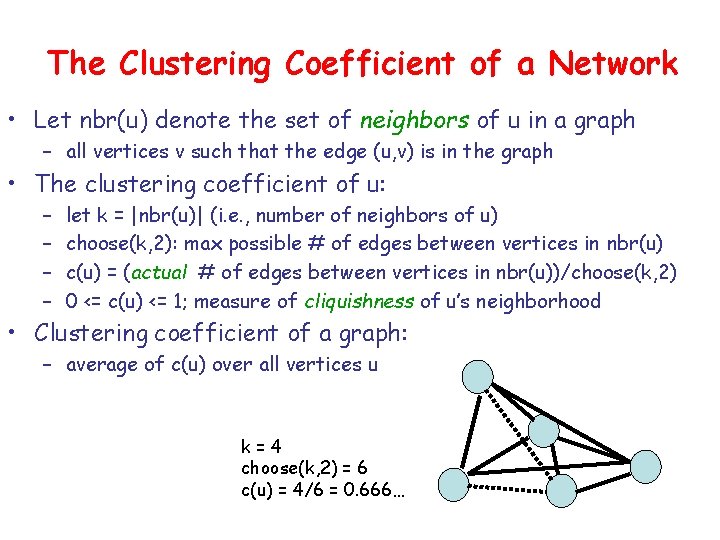 The Clustering Coefficient of a Network • Let nbr(u) denote the set of neighbors