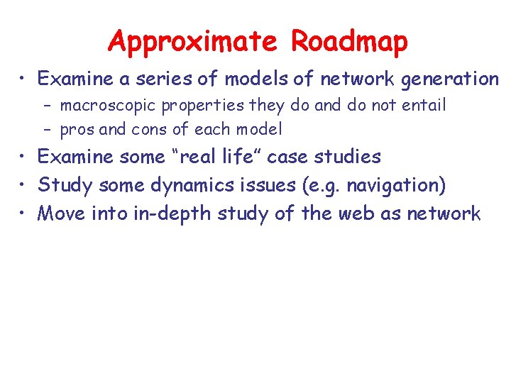 Approximate Roadmap • Examine a series of models of network generation – macroscopic properties