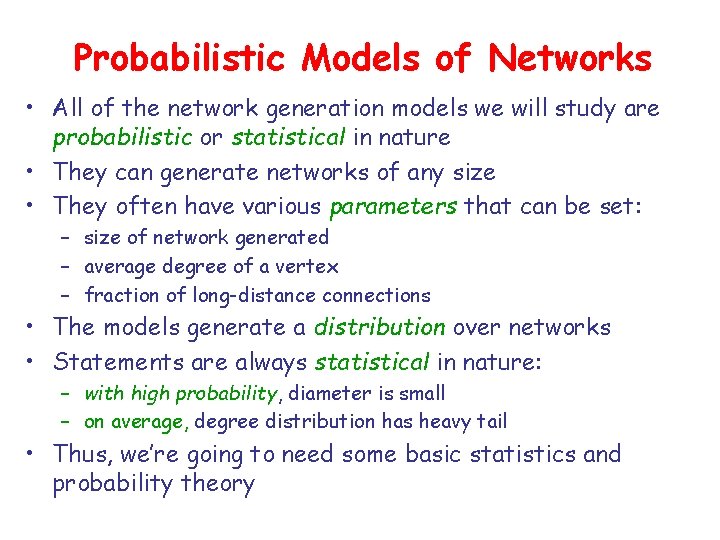 Probabilistic Models of Networks • All of the network generation models we will study
