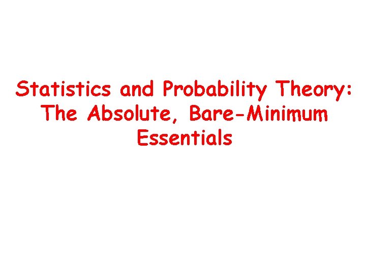Statistics and Probability Theory: The Absolute, Bare-Minimum Essentials 