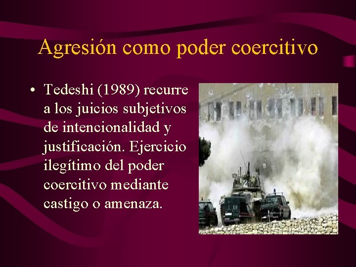 Agresión como poder coercitivo • Tedeshi (1989) recurre a los juicios subjetivos de intencionalidad