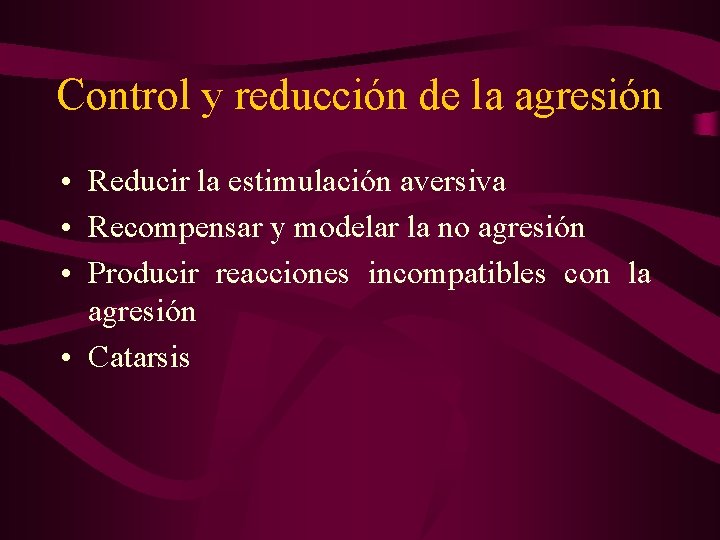 Control y reducción de la agresión • Reducir la estimulación aversiva • Recompensar y