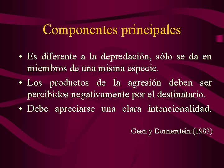 Componentes principales • Es diferente a la depredación, sólo se da en miembros de