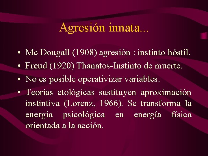 Agresión innata. . . • • Mc Dougall (1908) agresión : instinto hóstil. Freud