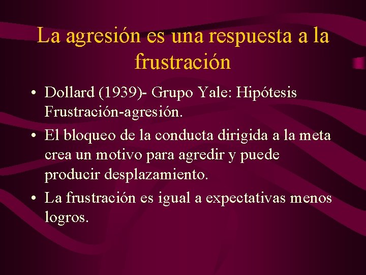 La agresión es una respuesta a la frustración • Dollard (1939)- Grupo Yale: Hipótesis