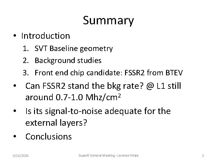 Summary • Introduction 1. SVT Baseline geometry 2. Background studies 3. Front end chip