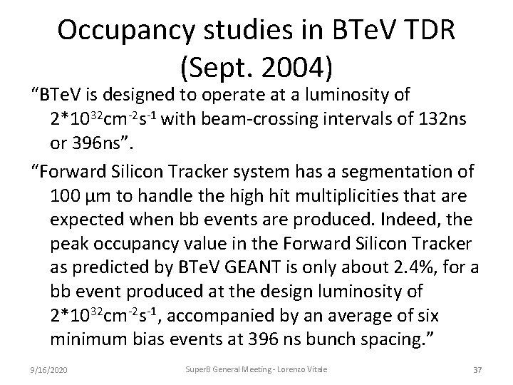 Occupancy studies in BTe. V TDR (Sept. 2004) “BTe. V is designed to operate