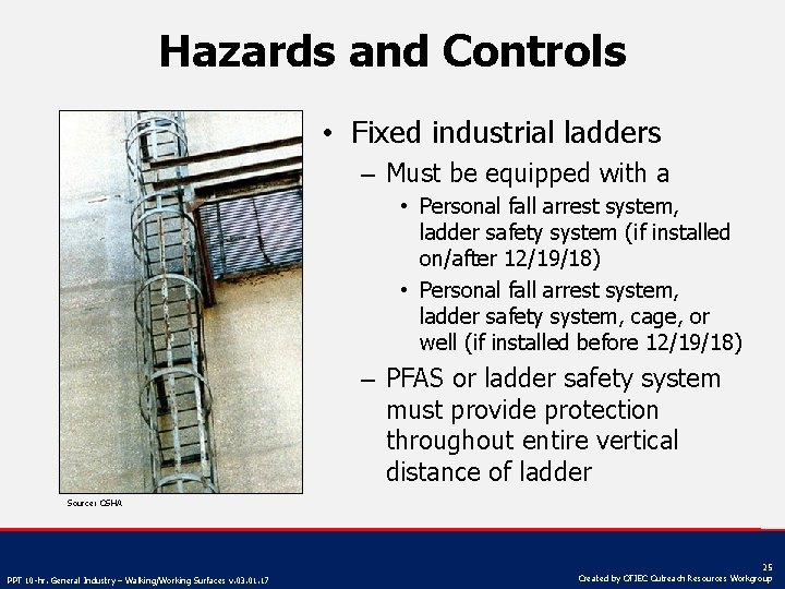 Hazards and Controls • Fixed industrial ladders – Must be equipped with a •