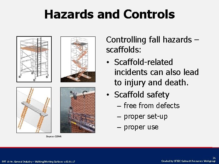 Hazards and Controls Controlling fall hazards – scaffolds: • Scaffold-related incidents can also lead