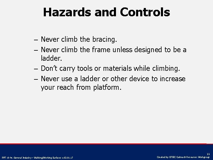 Hazards and Controls – Never climb the bracing. – Never climb the frame unless