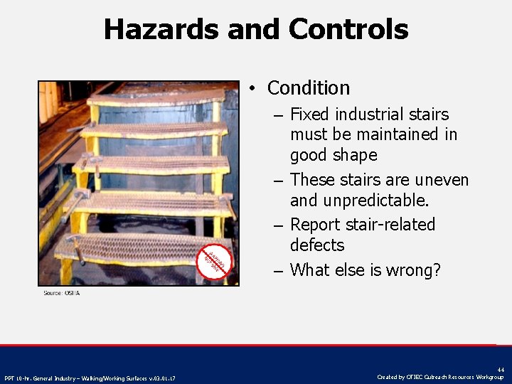 Hazards and Controls • Condition – Fixed industrial stairs must be maintained in good