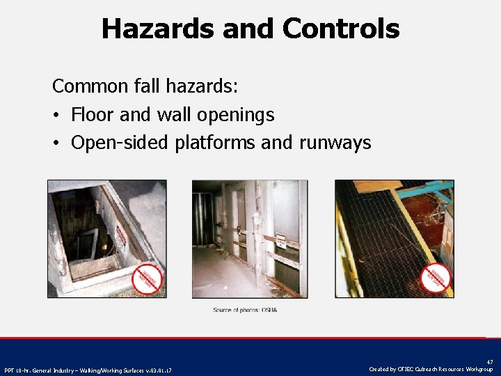 Hazards and Controls Common fall hazards: • Floor and wall openings • Open-sided platforms