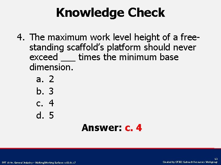 Knowledge Check 4. The maximum work level height of a freestanding scaffold’s platform should