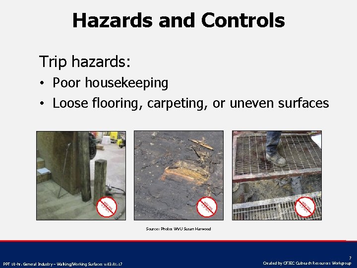 Hazards and Controls Trip hazards: • Poor housekeeping • Loose flooring, carpeting, or uneven