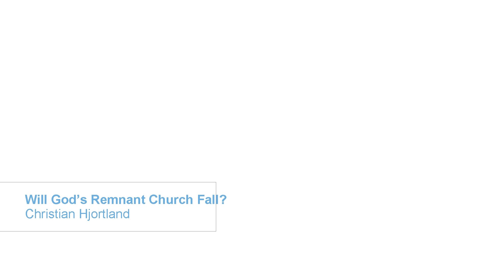 Will God’s Remnant Church Fall? Christian Hjortland Will God’s Remnant Church Fall? Christian Hjortland