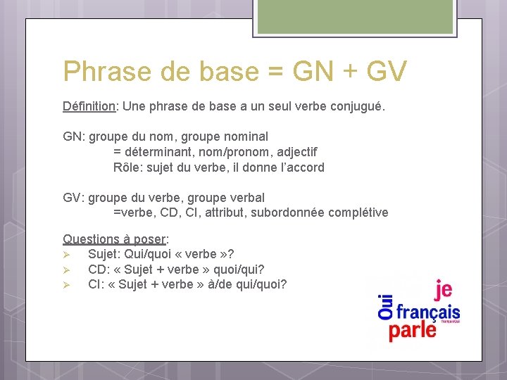 Phrase de base = GN + GV Définition: Une phrase de base a un