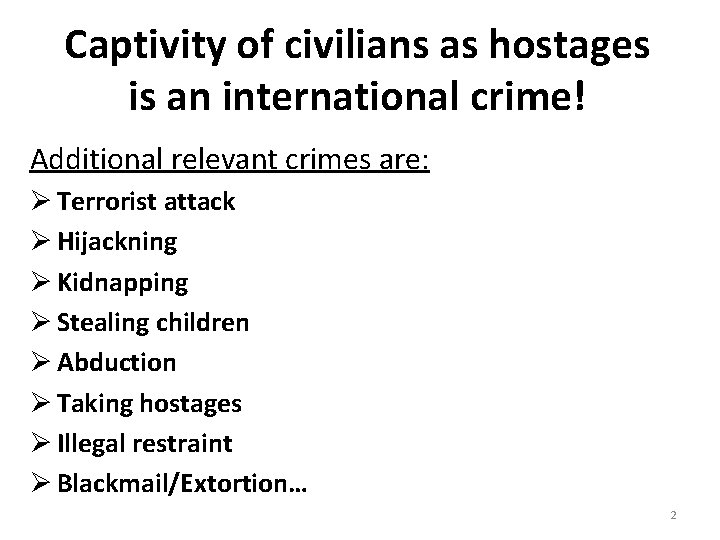 Captivity of civilians as hostages is an international crime! Additional relevant crimes are: Ø