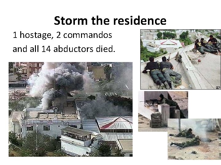 Storm the residence 1 hostage, 2 commandos and all 14 abductors died. • All