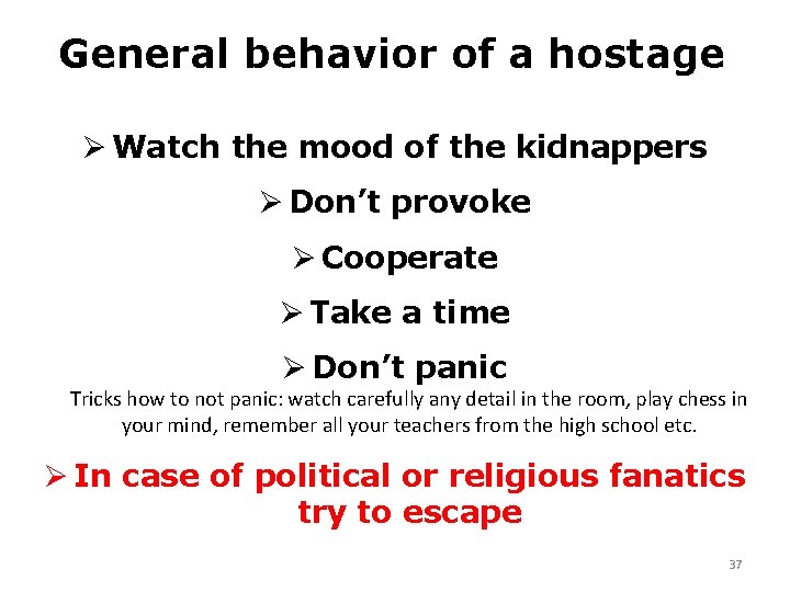 General behavior of a hostage Ø Watch the mood of the kidnappers Ø Don’t