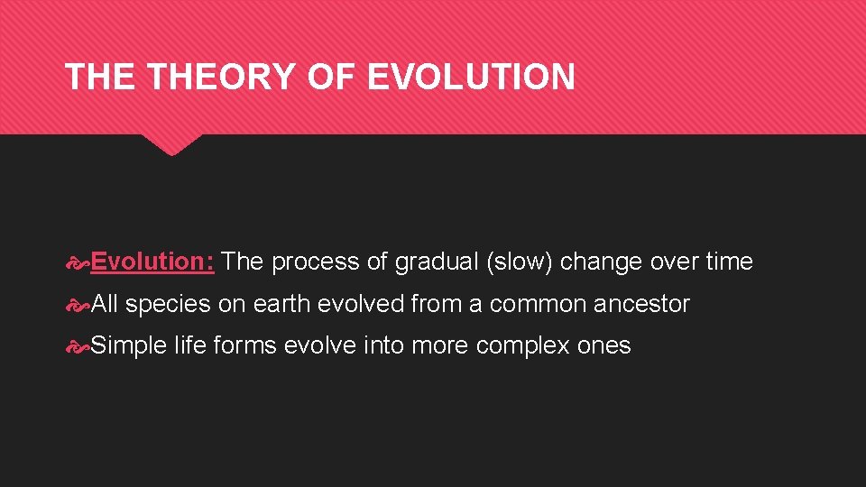 THE THEORY OF EVOLUTION Evolution: The process of gradual (slow) change over time All