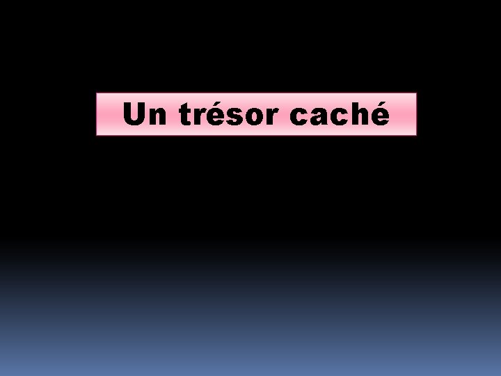 Un trésor caché 